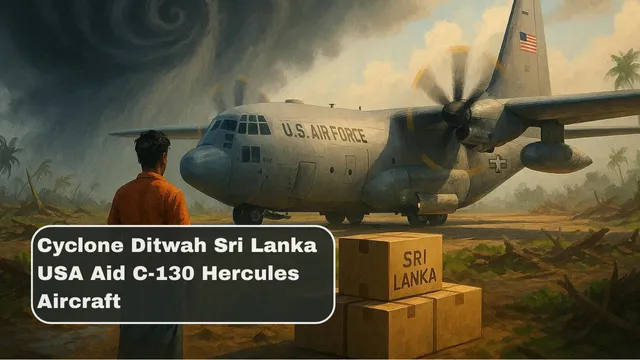 Cyclone Ditwah Sri Lanka USA Aid C-130 Hercules Aircraft